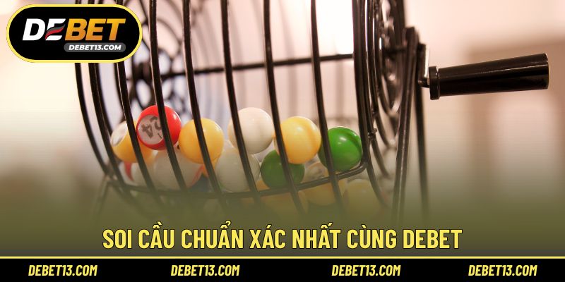 Soi cầu chuẩn xác nhất cùng DEBET