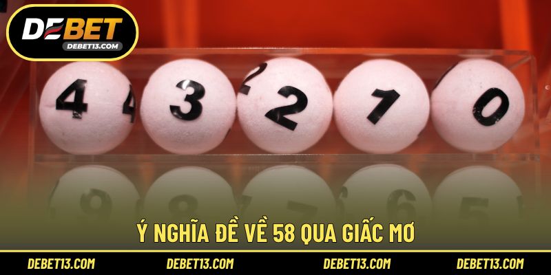 Ý nghĩa đề về 58 qua giấc mơ