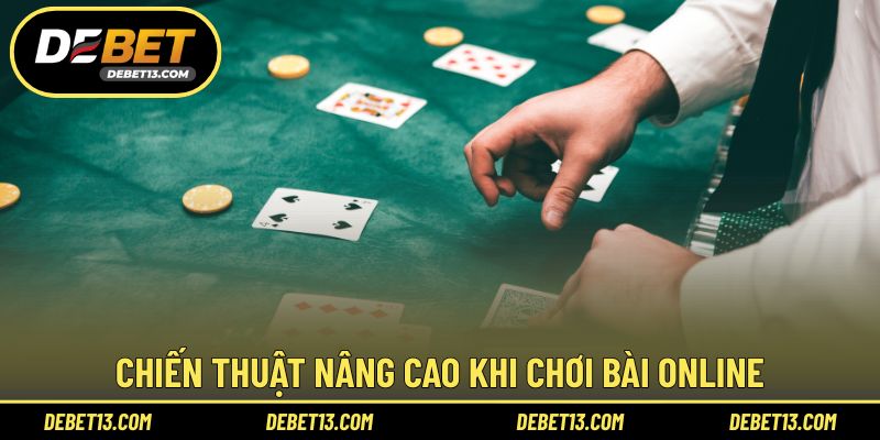 Chiến thuật nâng cao khi chơi bài online