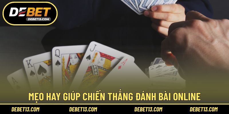Mẹo hay giúp chiến thắng đánh bài online